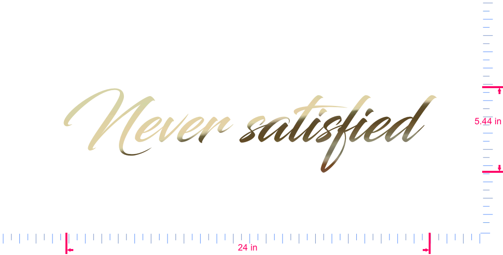 Text Never satisfied  Vinyl custom lettering decall/5.44 x 24 in/ Gold Chrome /