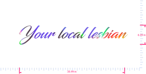 Text Your local lesbian Vinyl custom lettering decall/6.39 x 35.99 in/ OilSlick Chrome /