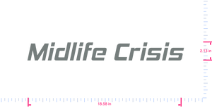 Text Midlife Crisis Vinyl custom lettering decall/2.13 x 18.58 in/ Grey /